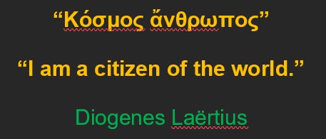 "I am a citizen of the world." Diogenes Laërtius.