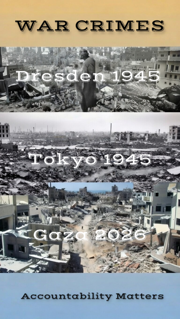 War crimes. Images of Dresden in 1945, Tokyo in 1945 and Gaa in 2026, all decimated by war. Accountability matters.