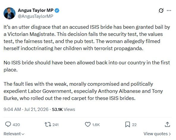 Post by Angus Taylor  on X, denouncing the decision by a Vitorian Magistrate to grant an "ISIS bride" on bail. 21 July 2026.